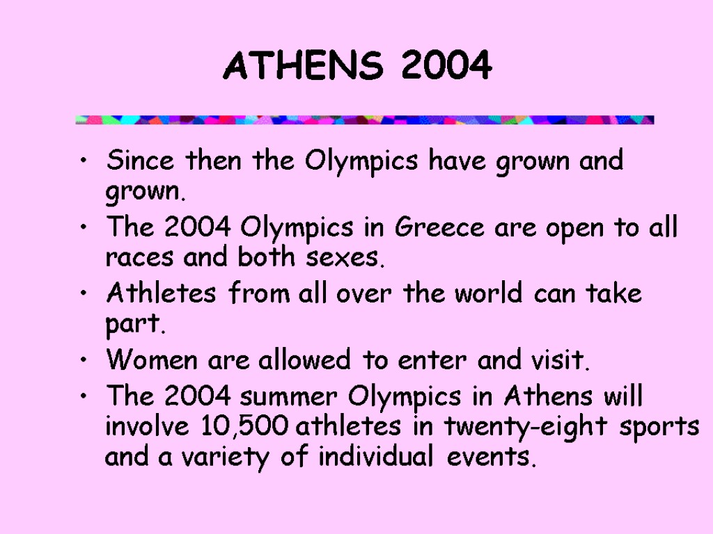 ATHENS 2004 Since then the Olympics have grown and grown. The 2004 Olympics in